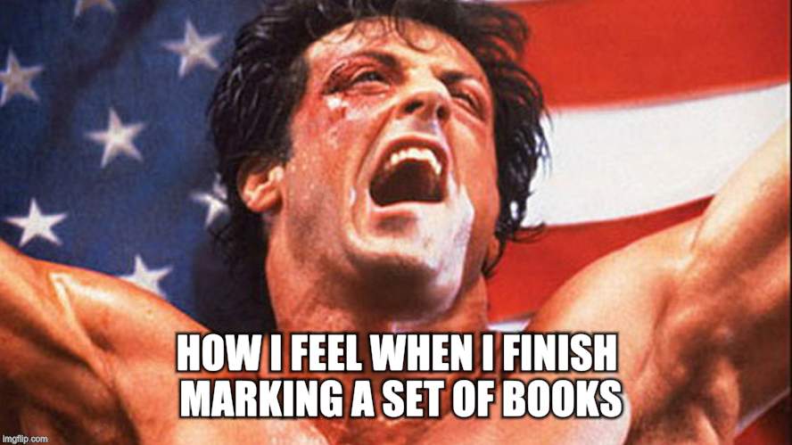 rocky victory | HOW I FEEL WHEN I FINISH MARKING A SET OF BOOKS | image tagged in rocky victory | made w/ Imgflip meme maker