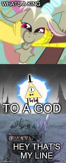 WHATS A KING; TO A GOD; HEY THAT'S MY LINE | image tagged in godzilla,2000,discord,bill cypher | made w/ Imgflip meme maker