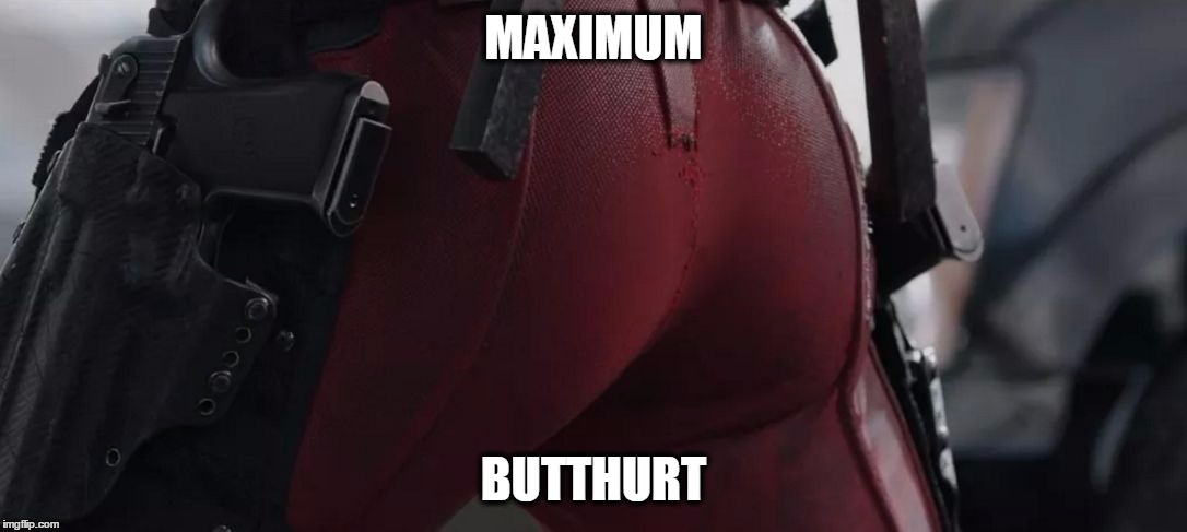 Maximum Butthurt | MAXIMUM; BUTTHURT | image tagged in maximum butthurt | made w/ Imgflip meme maker