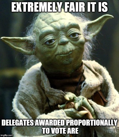 Star Wars Yoda Meme | EXTREMELY FAIR IT IS DELEGATES AWARDED PROPORTIONALLY TO VOTE ARE | image tagged in memes,star wars yoda | made w/ Imgflip meme maker