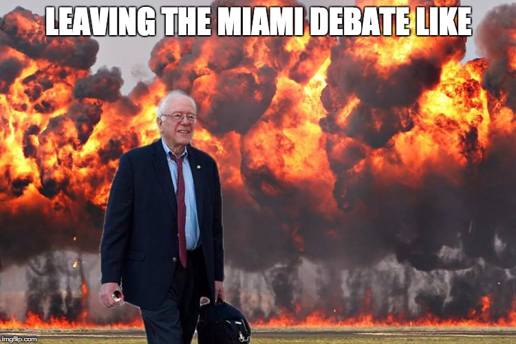 Bernie Sanders on Fire | LEAVING THE MIAMI DEBATE LIKE | image tagged in bernie sanders on fire | made w/ Imgflip meme maker
