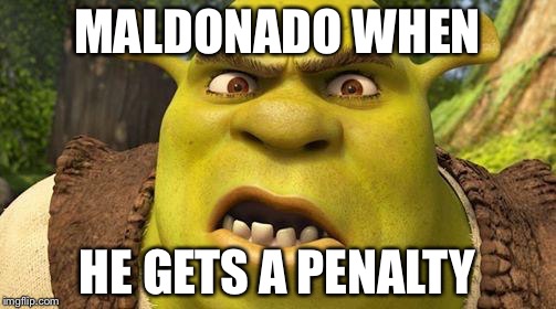 Shrek autism | MALDONADO WHEN; HE GETS A PENALTY | image tagged in shrek autism | made w/ Imgflip meme maker