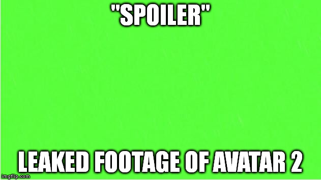 Avatar 2 | "SPOILER"; LEAKED FOOTAGE OF AVATAR 2 | image tagged in funny spoiler meme | made w/ Imgflip meme maker