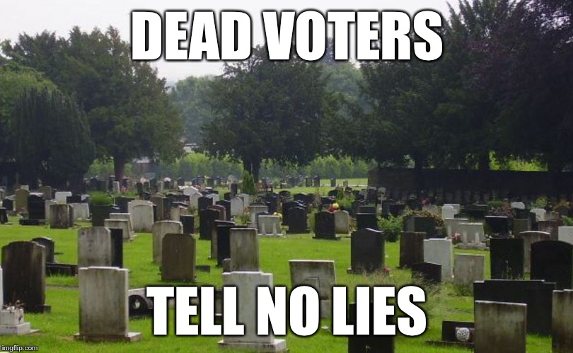 DEAD VOTERS TELL NO LIES | made w/ Imgflip meme maker