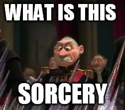 Sorcery | WHAT IS THIS SORCERY | image tagged in sorcery | made w/ Imgflip meme maker