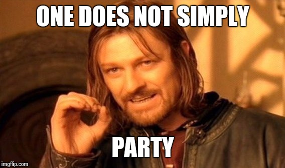 One Does Not Simply Meme | ONE DOES NOT SIMPLY PARTY | image tagged in memes,one does not simply | made w/ Imgflip meme maker