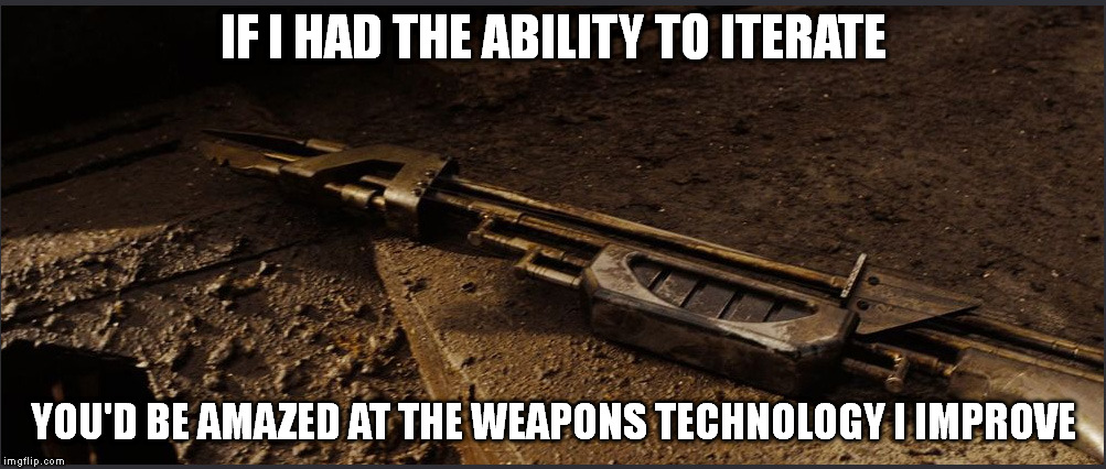 Heavy Ion shotgun, Nano-condensing particle shields, and Coronal mass bombs are really cheap | IF I HAD THE ABILITY TO ITERATE; YOU'D BE AMAZED AT THE WEAPONS TECHNOLOGY I IMPROVE | image tagged in time travel,weapons,memes,future | made w/ Imgflip meme maker