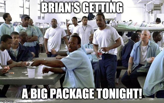 BRIAN'S GETTING A BIG PACKAGE TONIGHT! | made w/ Imgflip meme maker