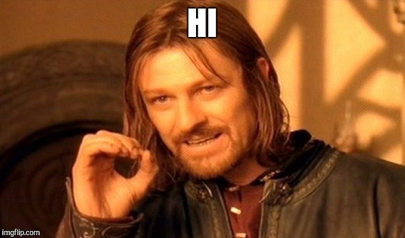 One Does Not Simply Meme | HI | image tagged in memes,one does not simply | made w/ Imgflip meme maker