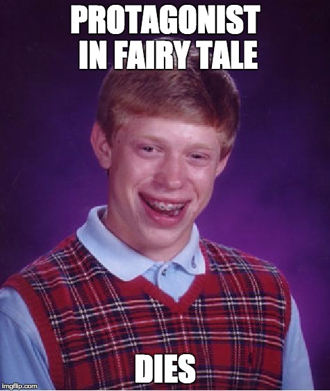 Bad Luck Brian Meme | PROTAGONIST IN FAIRY TALE; DIES | image tagged in memes,bad luck brian | made w/ Imgflip meme maker