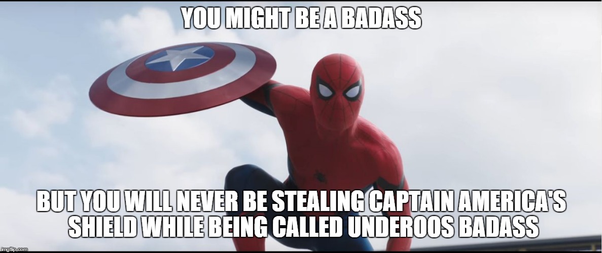 Spiderman Captian America CW | YOU MIGHT BE A BADASS; BUT YOU WILL NEVER BE STEALING CAPTAIN AMERICA'S SHIELD WHILE BEING CALLED UNDEROOS BADASS | image tagged in spiderman captian america cw | made w/ Imgflip meme maker