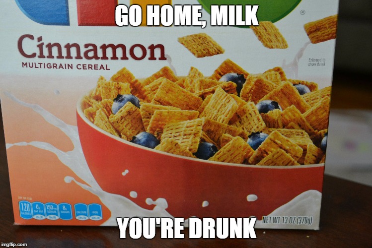 Milk | GO HOME, MILK; YOU'RE DRUNK | image tagged in memes,funny,you had one job,go home youre drunk | made w/ Imgflip meme maker