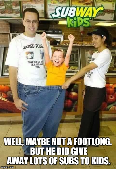 WELL, MAYBE NOT A FOOTLONG. BUT HE DID GIVE AWAY LOTS OF SUBS TO KIDS. | made w/ Imgflip meme maker