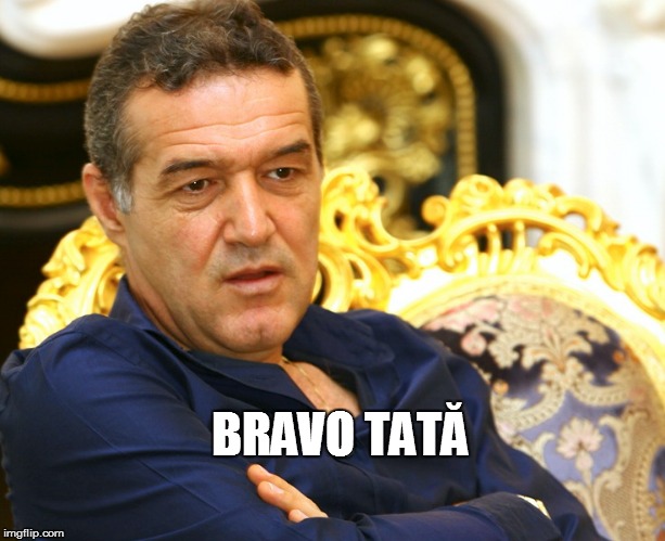 BRAVO TATĂ | made w/ Imgflip meme maker