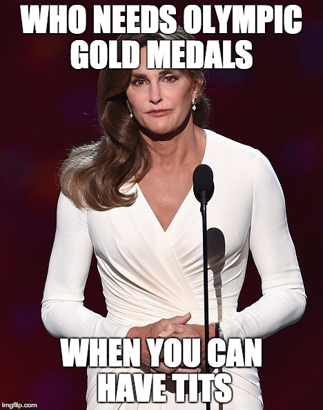 Bruce Jenner  | WHO NEEDS OLYMPIC GOLD MEDALS; WHEN YOU CAN HAVE TITS | image tagged in bruce jenner,caitlyn jenner,jenner,kardashian,kim kardashian,funny | made w/ Imgflip meme maker