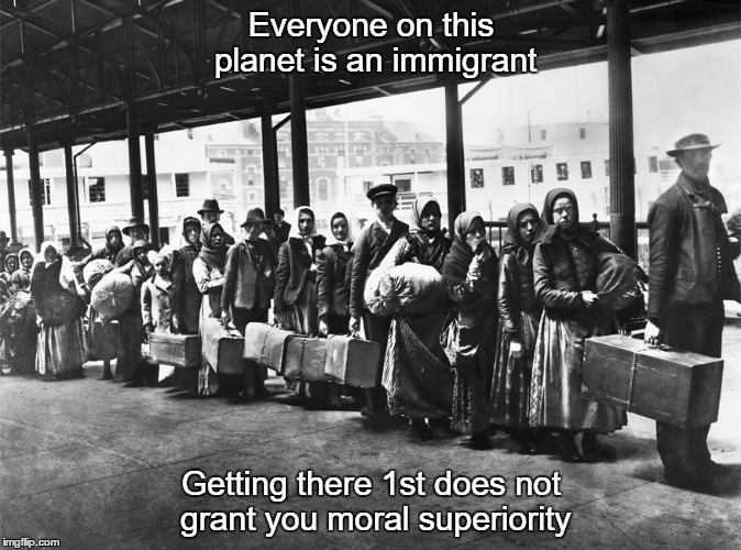 In search of a better life | Everyone on this planet is an immigrant; Getting there 1st does not grant you moral superiority | image tagged in welcome stranger | made w/ Imgflip meme maker