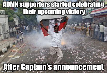 ADMK supporters started celebrating their upcoming victory; After Captain's announcement | image tagged in admk,tn elections | made w/ Imgflip meme maker