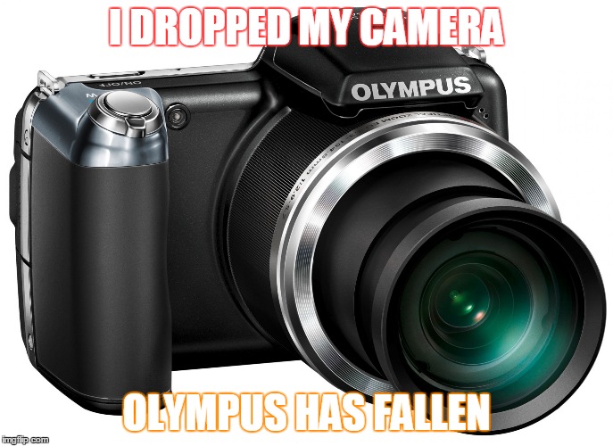 I DROPPED MY CAMERA; OLYMPUS HAS FALLEN | image tagged in olympus camera 9230924 | made w/ Imgflip meme maker