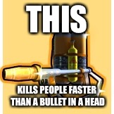 THIS; KILLS PEOPLE FASTER THAN A BULLET IN A HEAD | image tagged in mmmm grilled chickens | made w/ Imgflip meme maker