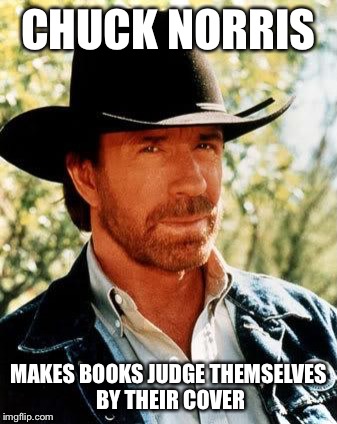 CHUCK NORRIS MAKES BOOKS JUDGE THEMSELVES BY THEIR COVER | made w/ Imgflip meme maker