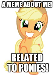 A MEME ABOUT ME! RELATED TO PONIES! | made w/ Imgflip meme maker