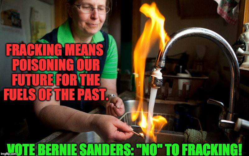 Fracking Poisons Our Future | FRACKING MEANS POISONING OUR FUTURE FOR THE FUELS OF THE PAST. VOTE BERNIE SANDERS: "NO" TO FRACKING! | image tagged in bernie sanders,vote bernie sanders,fracking,no fracking,say no to fracking | made w/ Imgflip meme maker