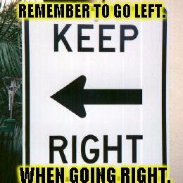 Wait...which way?! | REMEMBER TO GO LEFT. WHEN GOING RIGHT. | image tagged in funny,signs/billboards,memes,direction | made w/ Imgflip meme maker