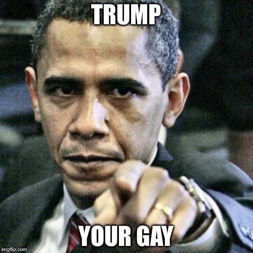 obama your gay meme