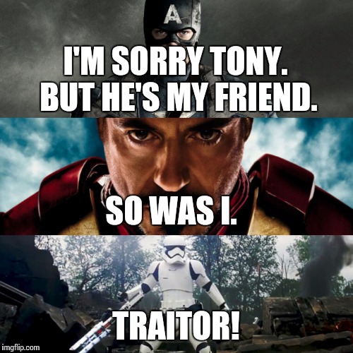Traitor! | I'M SORRY TONY. BUT HE'S MY FRIEND. SO WAS I. TRAITOR! | image tagged in marvel civil war,star wars,traitor,marvel | made w/ Imgflip meme maker