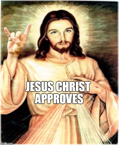 JESUS CHRIST APPROVES | made w/ Imgflip meme maker