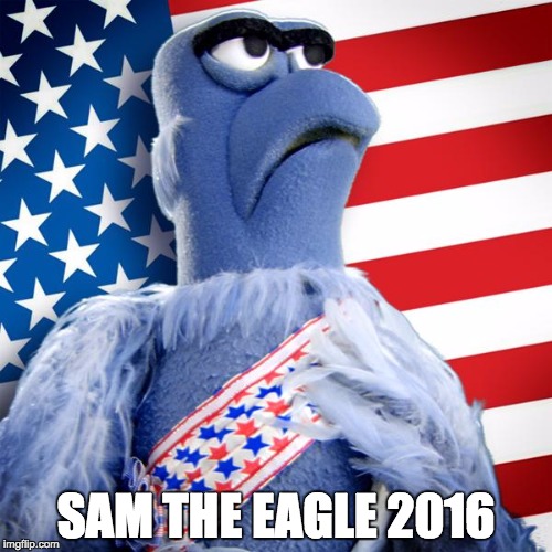 Sam 2016 | SAM THE EAGLE 2016 | image tagged in primary,republican,sam the eagle,2016 | made w/ Imgflip meme maker