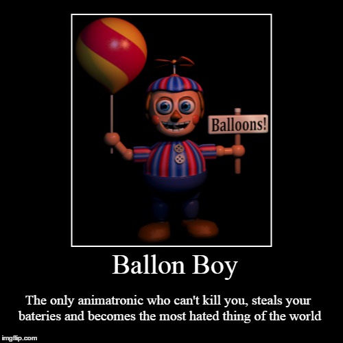 Ballon Boy | image tagged in funny,demotivationals,ballon boy,fnaf,fnaf2 | made w/ Imgflip demotivational maker