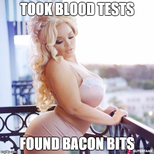 TOOK BLOOD TESTS; FOUND BACON BITS | made w/ Imgflip meme maker