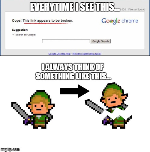 Broken link...literally | EVERYTIME I SEE THIS... I ALWAYS THINK OF SOMETHING LIKE THIS... | image tagged in memes,funny,legend of zelda,link,video games | made w/ Imgflip meme maker