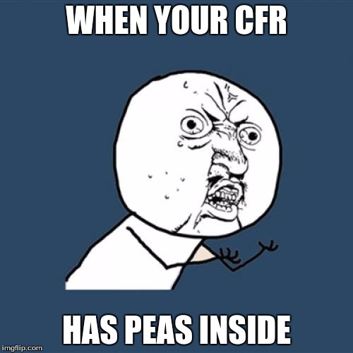 Y U No | WHEN YOUR CFR; HAS PEAS INSIDE | image tagged in memes,y u no | made w/ Imgflip meme maker