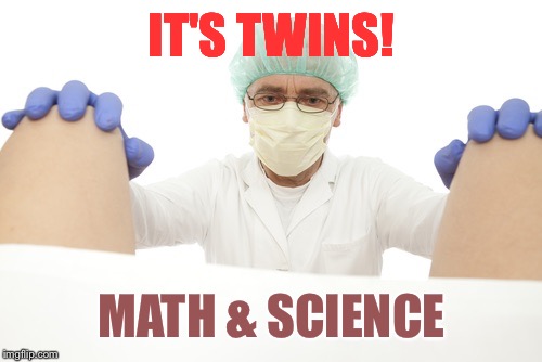 IT'S TWINS! MATH & SCIENCE | made w/ Imgflip meme maker