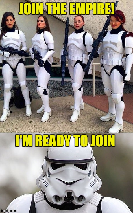 Empire recruitment tactics | JOIN THE EMPIRE! I'M READY TO JOIN | image tagged in memes,star wars | made w/ Imgflip meme maker