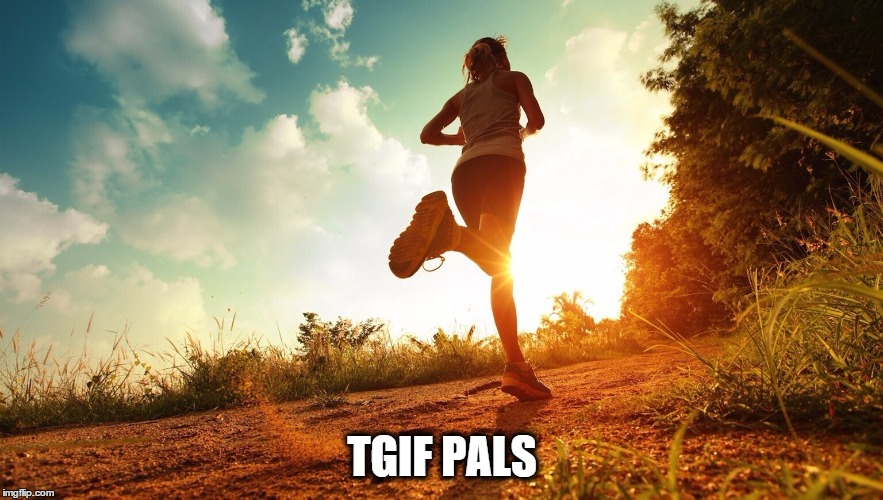 Running through Depression | TGIF PALS | image tagged in running through depression | made w/ Imgflip meme maker