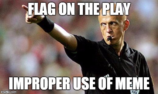 FLAG ON THE PLAY IMPROPER USE OF MEME | made w/ Imgflip meme maker