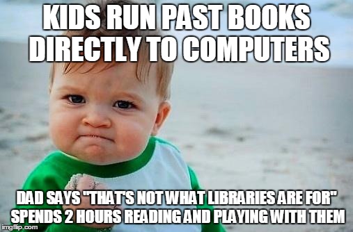 Victory Baby | KIDS RUN PAST BOOKS DIRECTLY TO COMPUTERS; DAD SAYS "THAT'S NOT WHAT LIBRARIES ARE FOR" SPENDS 2 HOURS READING AND PLAYING WITH THEM | image tagged in victory baby,Libraries | made w/ Imgflip meme maker