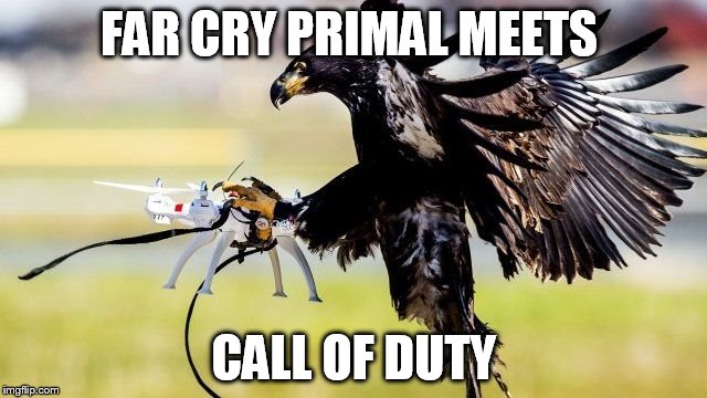 drone vs hawk | FAR CRY PRIMAL MEETS; CALL OF DUTY | image tagged in drone,far cry,cod,call of duty | made w/ Imgflip meme maker