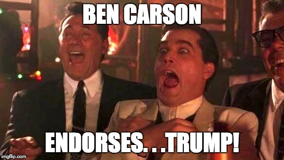 GOODFELLAS LAUGHING SCENE, HENRY HILL | BEN CARSON; ENDORSES. . .TRUMP! | image tagged in goodfellas laughing scene henry hill | made w/ Imgflip meme maker