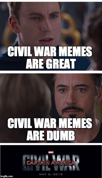 Marvel Civil War 1 Meme | CIVIL WAR MEMES ARE GREAT; CIVIL WAR MEMES ARE DUMB | image tagged in memes,marvel civil war 1 | made w/ Imgflip meme maker