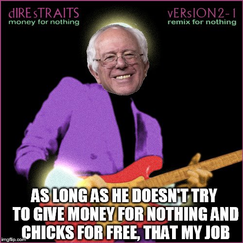 AS LONG AS HE DOESN'T TRY TO GIVE MONEY FOR NOTHING AND CHICKS FOR FREE, THAT MY JOB | made w/ Imgflip meme maker
