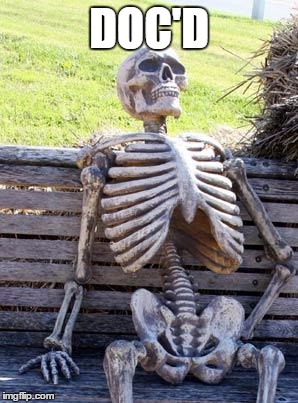 Waiting Skeleton | DOC'D | image tagged in memes,waiting skeleton | made w/ Imgflip meme maker