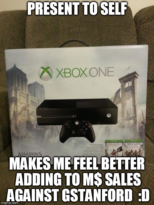 XBOX | PRESENT TO SELF; MAKES ME FEEL BETTER ADDING TO M$ SALES AGAINST GSTANFORD  :D | image tagged in xbox | made w/ Imgflip meme maker