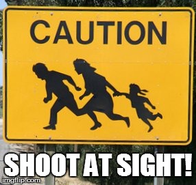 Illegal Immigrants | SHOOT AT SIGHT! | image tagged in illegal immigration,illegal,donald trump,trump,funny,memes | made w/ Imgflip meme maker