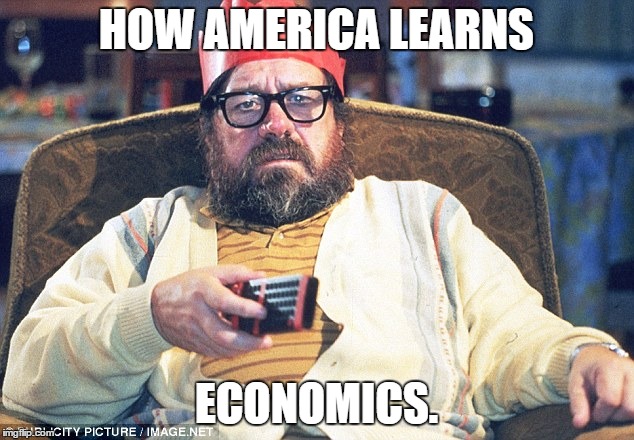 Americans way of learning economics. | HOW AMERICA LEARNS; ECONOMICS. | image tagged in economics,american knowledge,couch potato,followers of media | made w/ Imgflip meme maker