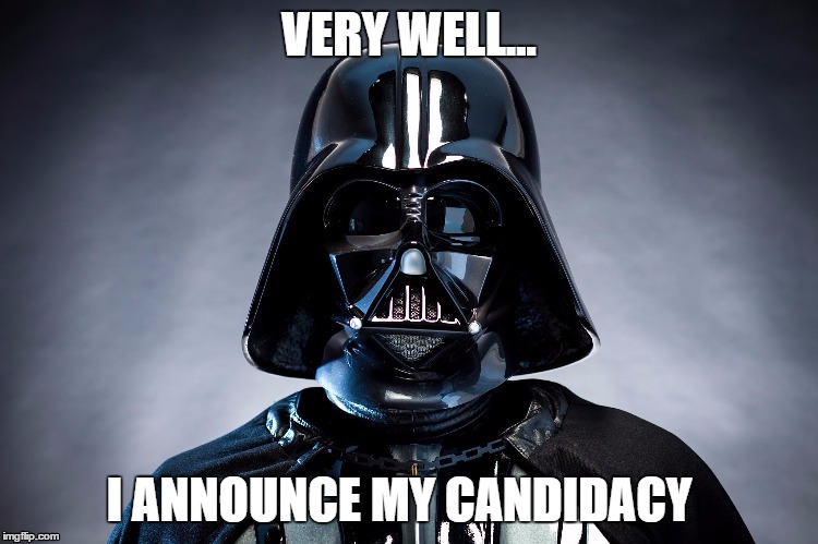 VERY WELL... I ANNOUNCE MY CANDIDACY | made w/ Imgflip meme maker