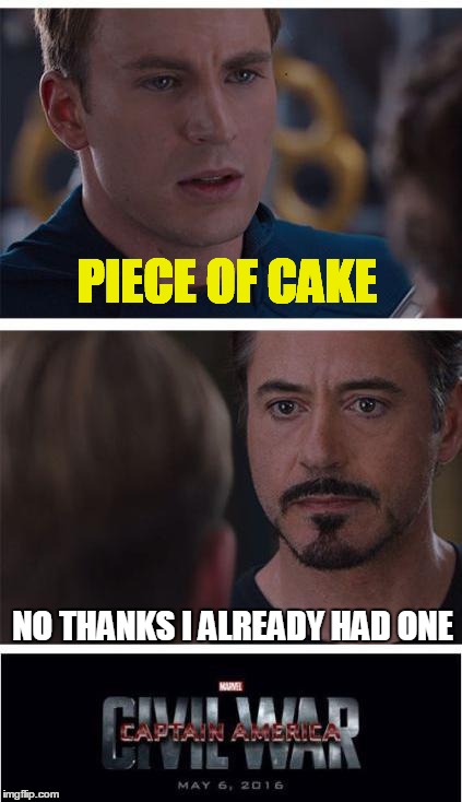 Marvel Civil War 1 | PIECE OF CAKE; NO THANKS I ALREADY HAD ONE | image tagged in memes,marvel civil war 1 | made w/ Imgflip meme maker